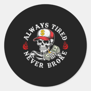 Always Tired Never Broke Skull (on Back)  Classic Round Sticker