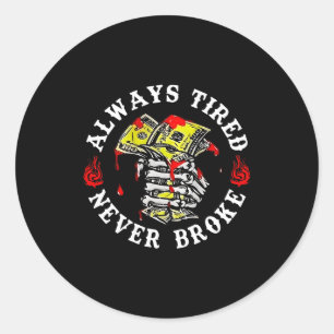 Always Tired Never Broke Skull (on Back)  Classic Round Sticker