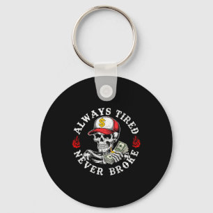 Always Tired Never Broke Skull (on Back)  Keychain