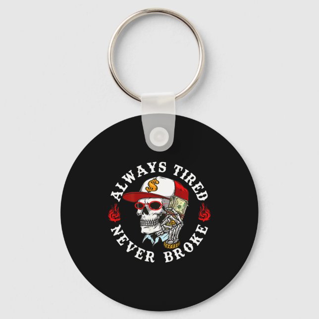 Always Tired Never Broke Skull (on Back)  Keychain (Front)
