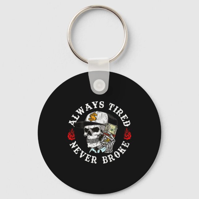 Always Tired Never Broke Skull (on Back)  Keychain (Front)