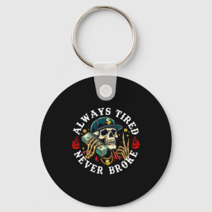 Always Tired Never Broke Skull (on Back)  Keychain