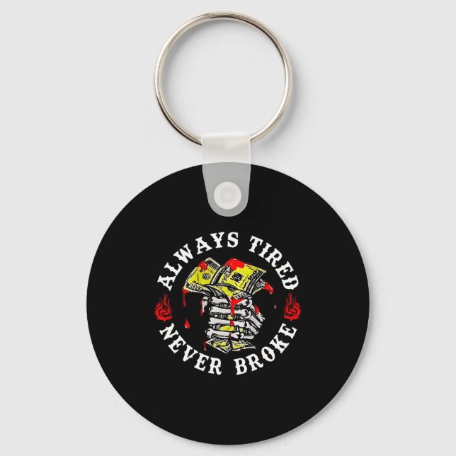 Always Tired Never Broke Skull (on Back)  Keychain (Front)