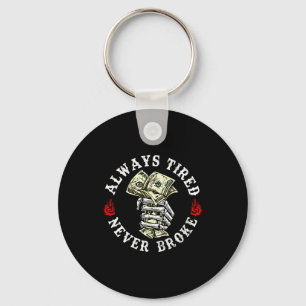 Always Tired Never Broke Skull (on Back)  Keychain