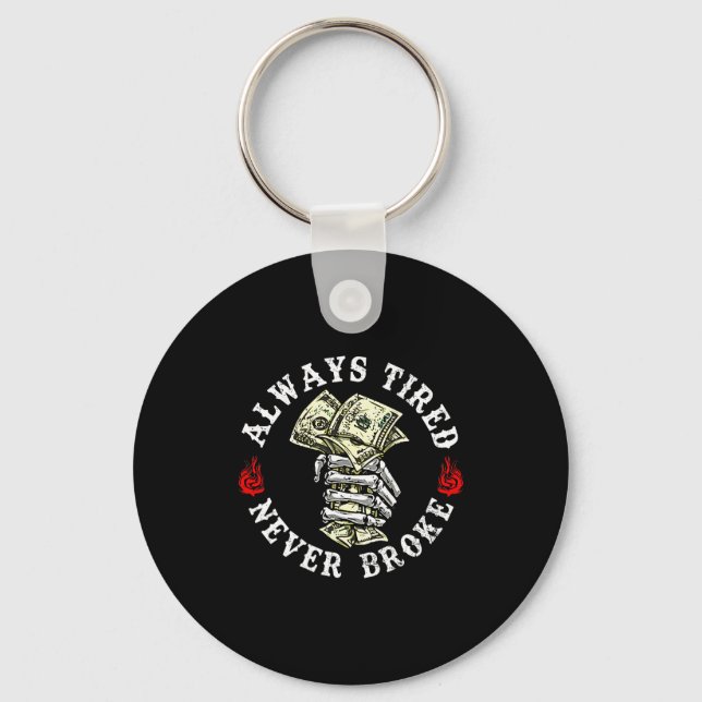 Always Tired Never Broke Skull (on Back)  Keychain (Front)