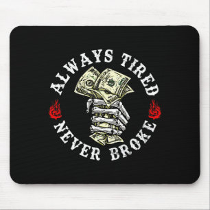 Always Tired Never Broke Skull (on Back)  Mouse Pad