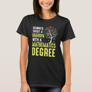 Always Trust A Grandpa With A Mathematics Degree T-Shirt