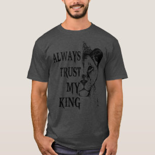 Always Trust My King Couple Queen And King Valenti T-Shirt