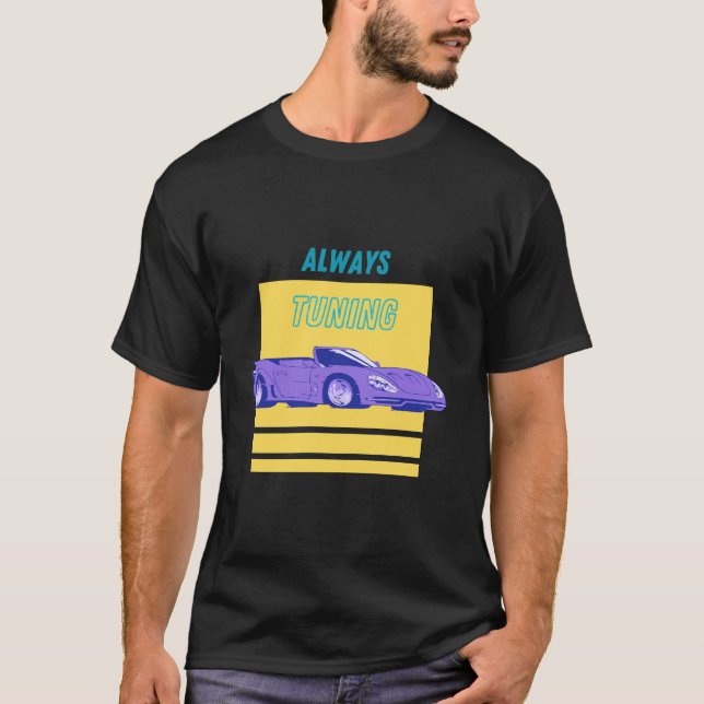 Always Tune The Car T-Shirt (Front)