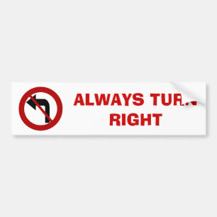 ALWAYS TURN RIGHT Bumper Sticker