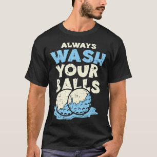 Always wash your balls Funny Joke Golf Professiona T-Shirt