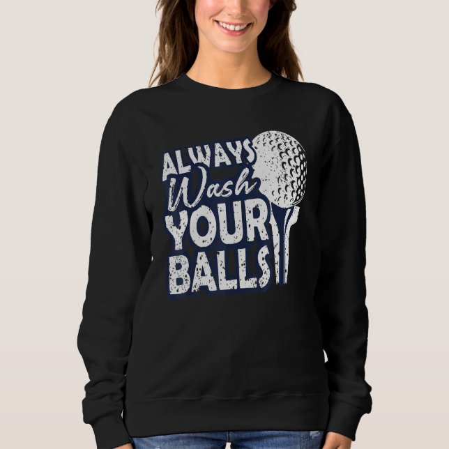Always Wash Your Balls Golf Sweatshirt (Front)