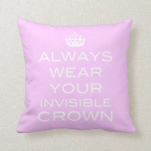 Always Wear Your Invisible Crown Pillow- Any Throw Pillow