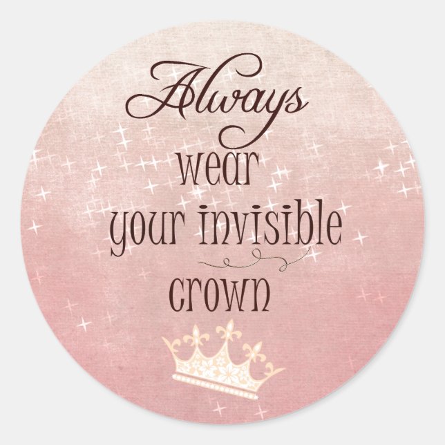 Always wear your Invisible Crown Quote Classic Round Sticker (Front)