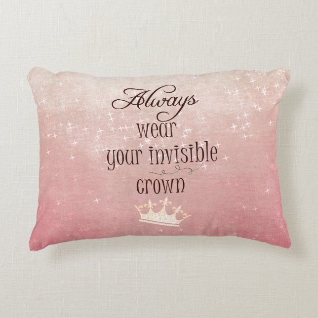 Always wear your Invisible Crown Quote Decorative Pillow (Front)