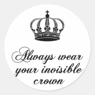 Always wear your invisible crown, word art design classic round sticker