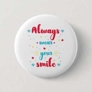 Always wear your smile Motivational Quote Badge 2 Inch Round Button