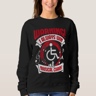 Always Win At Musical Chairs Wheelchair Handicap D Sweatshirt