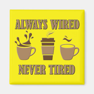 Always Wired Never Tired Coffee Fridge Magnet