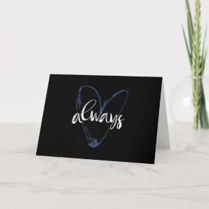 **ALWAYS WITH YOU** LOVE CARD FOR ALL OCCASIONS