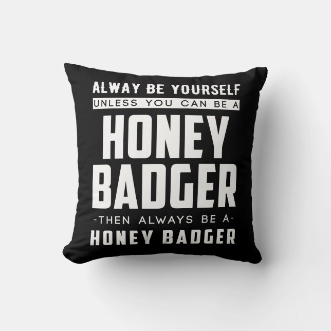 Always Yourself Unless You Can Be A Honey Badger Throw Pillow (Front)