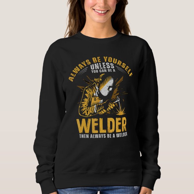 Alwaysbe Yourself Welder Sweatshirt (Front)