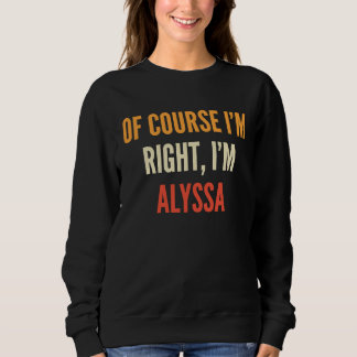 Alyssa Of Course I'm Right I'm Alyssa Sweatshirt