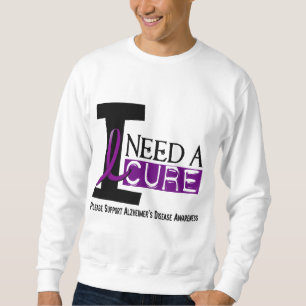 Alzheimer's Disease I NEED A CURE 1 Sweatshirt