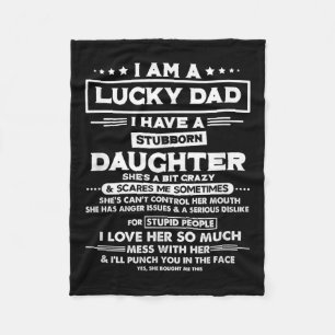 Am A Lucky Dad I Have A Stubborn Daughter Funny Qu Fleece Blanket