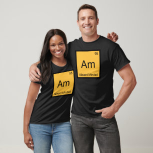 Am - Absent Minded Chemistry Element Symbol Tee
