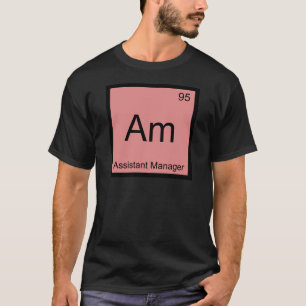 Am - Assistant Manager Chemistry Element Symbol T T-Shirt