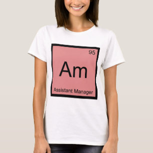 Am - Assistant Manager Chemistry Element Symbol T T-Shirt