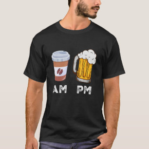AM Coffee PM Beer  Alcohol Drinking  Men Women T-Shirt