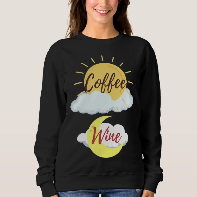 Am Coffee Pm Wine Sweatshirt (Front)