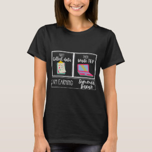 Am Earning Summer Break Teacher Last Day Of School T-Shirt