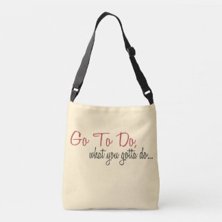 AM Go To Do What you gotta do Cross Body Bag