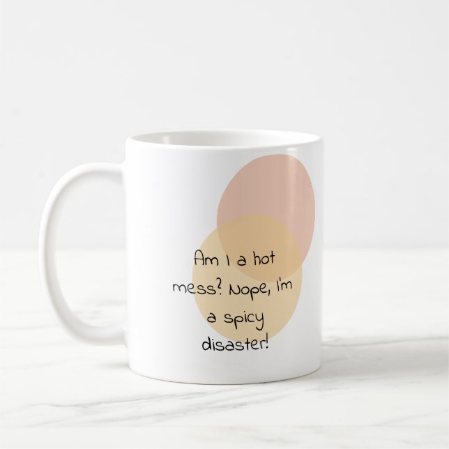 Am I a hot mess? Nope, I’m a spicy disaster! Coffee Mug (Left)