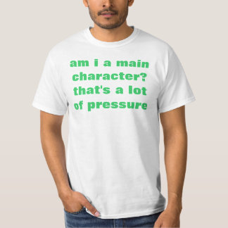 am i a main character? T-Shirt