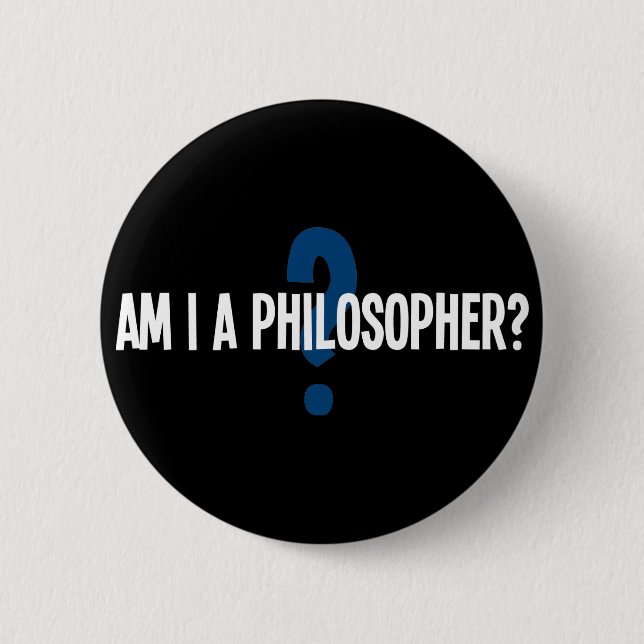Am I A Philosopher 2 Inch Round Button (Front)