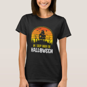 Am I Creepy Enough For Halloween Scary Skull Boo T-Shirt