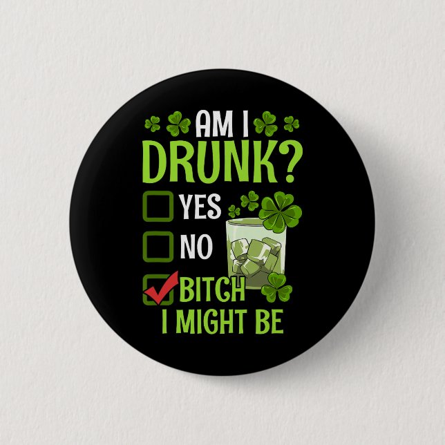 Am I Drunk I Might Be Funny St Patricks Day  2 Inch Round Button (Front)