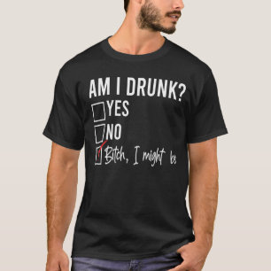 Am I Drunk Yes No I Might Be  Drinking Checkmark M T-Shirt