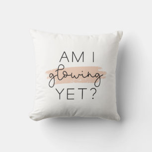 Am I Glowing Yet? Throw Pillow