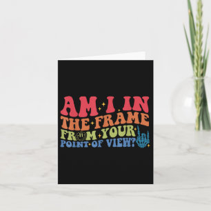Am I In The Frame From Your Point Of View_  Card