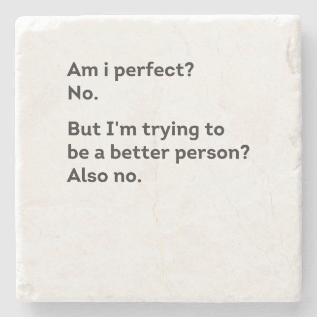 Am I Perfect? No. Am I Trying To Be A Better funny Stone Coaster (Front)