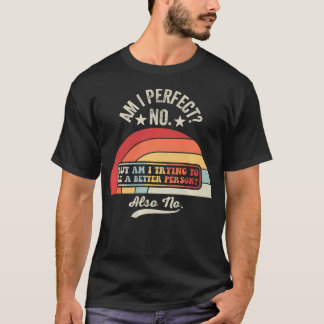 Am I Perfect No Funny Sarcastic T-Shirt