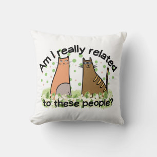 Am I Really Related to These People? Throw Pillow