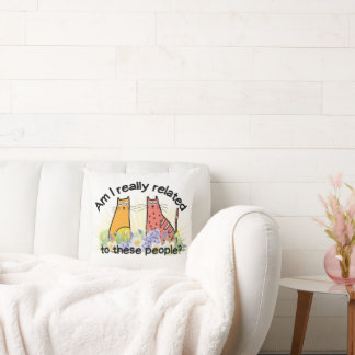 Am I Really Related to These People? Throw Pillow