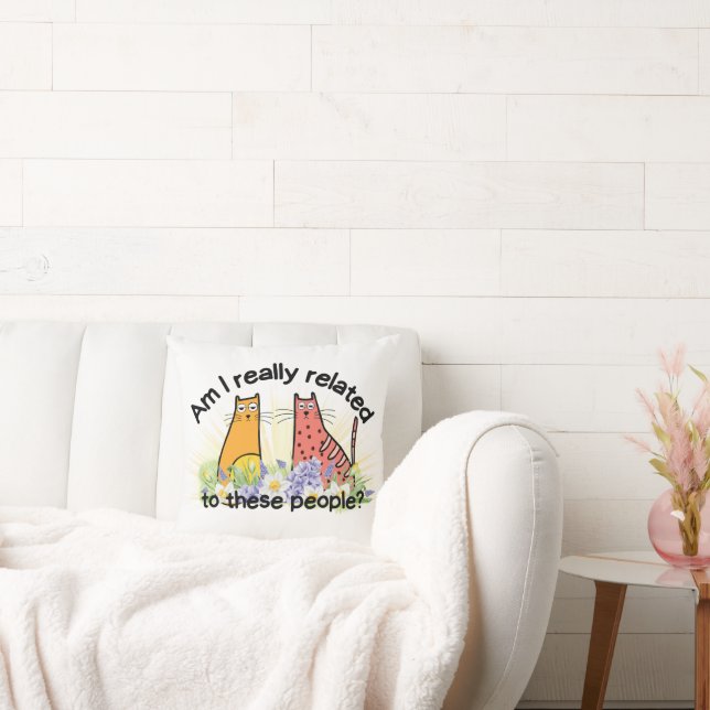 Am I Really Related to These People? Throw Pillow (Couch)