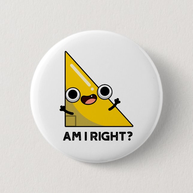 Am I Right Funny Right Angle Pun  2 Inch Round Button (Front)